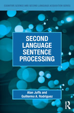 Second Language Sentence Processing : Cognitive Science and Second Language Acquisition Series - Alan Juffs