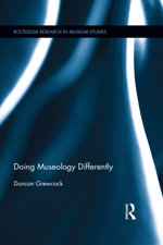 Doing Museology Differently : Routledge Research in Museum Studies - Duncan Grewcock