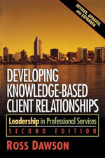 Developing Knowledge-Based Client Relationships : Leadership in Professional Services - Ross Dawson