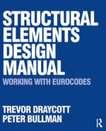 Structural Elements Design Manual : Working with Eurocodes - Trevor Draycott