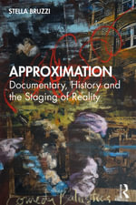 Approximation : Documentary, History and the Staging of Reality - Stella Bruzzi