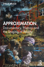 Approximation : Documentary, History and the Staging of Reality - Stella Bruzzi