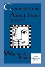 Conversations About Illness : Family Preoccupations With Bulimia - Wayne A. Beach