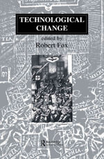 Technological Change : Methods and Themes in the History of Technology - Robert Fox