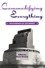 Commodifying Everything : Relationships of the Market - Susan Strasser