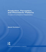 Production, Perception, and Phonotactic Patterns : A Case of Contrastive Palatalization - Alexei Kochetov