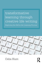 Transformative Learning through Creative Life Writing : Exploring the self in the learning process - Celia Hunt
