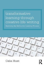Transformative Learning through Creative Life Writing : Exploring the self in the learning process - Celia Hunt
