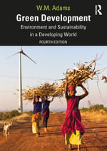 Green Development : Environment and Sustainability in a Developing World - Bill Adams