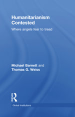 Humanitarianism Contested : Where Angels Fear to Tread - Michael Barnett