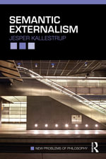 Semantic Externalism : New Problems of Philosophy - Jesper Kallestrup