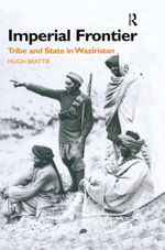 Imperial Frontier : Tribe and State in Waziristan - Dr Hugh Beattie