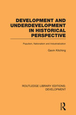 Development and Underdevelopment in Historical Perspective : Populism, Nationalism and Industrialisation - Gavin Kitching