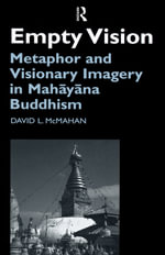 Empty Vision : Metaphor and Visionary Imagery in Mahayana Buddhism - David McMahan