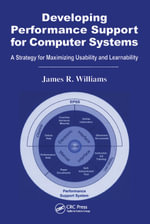 Developing Performance Support for Computer Systems : A Strategy for Maximizing Usability and Learnability - James R. Williams