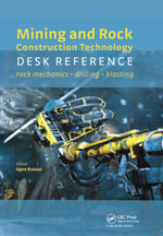Mining and Rock Construction Technology Desk Reference : Rock Mechanics, Drilling & Blasting - Agne Rustan