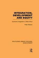 Integration, development and equity : economic integration in West Africa - Peter Robson
