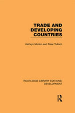 Trade and Developing Countries : Routledge Library Editions: Development - Kathryn Morton