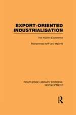 Export-Oriented Industrialisation : The ASEAN Experience - Mohammed Ariff