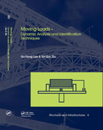 Moving Loads - Dynamic Analysis and Identification Techniques : Structures and Infrastructures Book Series, Vol. 8 - Siu-Seong Law