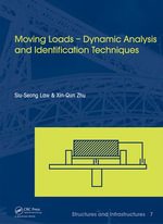 Moving Loads - Dynamic Analysis and Identification Techniques : Structures and Infrastructures Book Series, Vol. 8 - Siu-Seong Law
