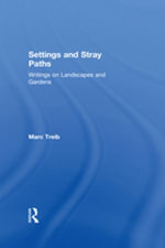 Settings and Stray Paths : Writings on Landscapes and Gardens - Marc Treib