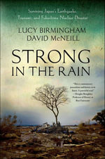 Strong in the Rain : Surviving Japan's Earthquake, Tsunami, and Fukushima Nuclear Disaster - Lucy Birmingham