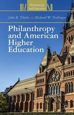 Philanthropy and American Higher Education : Philanthropy and Education - John R. Thelin