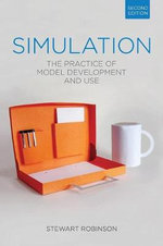 Simulation : The Practice of Model Development and Use - Stewart  Robinson