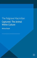 Captured : The Animal within Culture - M. Boyde