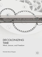 Decolonizing Time : Work, Leisure, and Freedom - N. Shippen