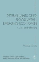 Determinants of FDI Flows within Emerging Economies : A Case Study of Poland - Arkadiusz Mironko