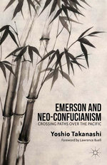 Emerson and Neo-Confucianism : Crossing Paths over the Pacific - Y. Takanashi