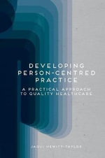 Developing Person-Centred Practice : A Practical Approach to Quality Healthcare - Jaqui  Hewitt-Taylor