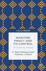 Maritime Piracy and Its Control: An Economic Analysis : An Economic Analysis - C. Hallwood