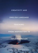 Creativity and English Language Teaching : From Inspiration to Implementation - Alan Maley