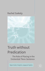 Truth without Predication : The Role of Placing in the Existential There-Sentence - R. Szekely