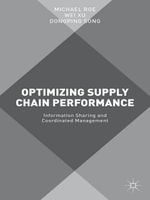 Optimizing Supply Chain Performance : Information Sharing and Coordinated Management - Michael Roe