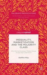 Inequality, Marketization and the Majority Class : Why Did the European Middle Classes Accept Neo-Liberalism? - S. Mau