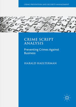 Crime Script Analysis : Preventing Crimes Against Business - Harald Haelterman