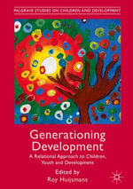 Generationing Development : A Relational Approach to Children, Youth and Development - Roy Huijsmans