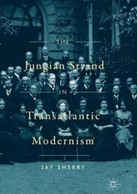 The Jungian Strand in Transatlantic Modernism - Jay Sherry