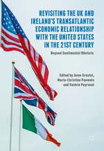 Revisiting the UK and Ireland's Transatlantic Economic Relationship with the United States in the 21st Century : Beyond Sentimental Rhetoric - Anne Groutel