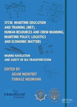 Marine Navigation and Safety of Sea Transportation : STCW, Maritime Education and Training (MET), Human Resources and Crew Manning, Maritime Policy, Logistics and Economic Matters - Adam Weintrit