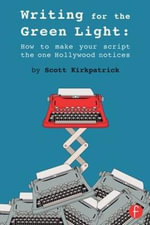 Writing for the Green Light : How to Make Your Script the One Hollywood Notices - Scott Kirkpatrick