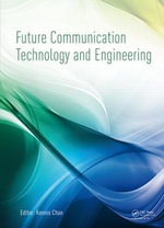 Future Communication Technology and Engineering : Proceedings of the 2014 International Conference on Future Communication Technology and Engineering (FCTE 2014), Shenzhen, China, 16-17 November 2014 - Kennis Chan