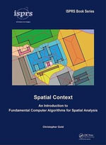 Spatial Context : An Introduction to Fundamental Computer Algorithms for Spatial Analysis - Christopher Gold