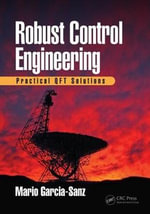 Robust Control Engineering : Practical QFT Solutions - Mario  Garcia-Sanz