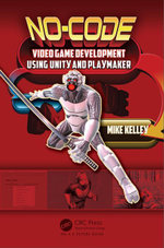 No-Code Video Game Development Using Unity and Playmaker - Michael Kelley
