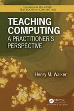 Teaching Computing : A Practitioner's Perspective - Henry M. Walker